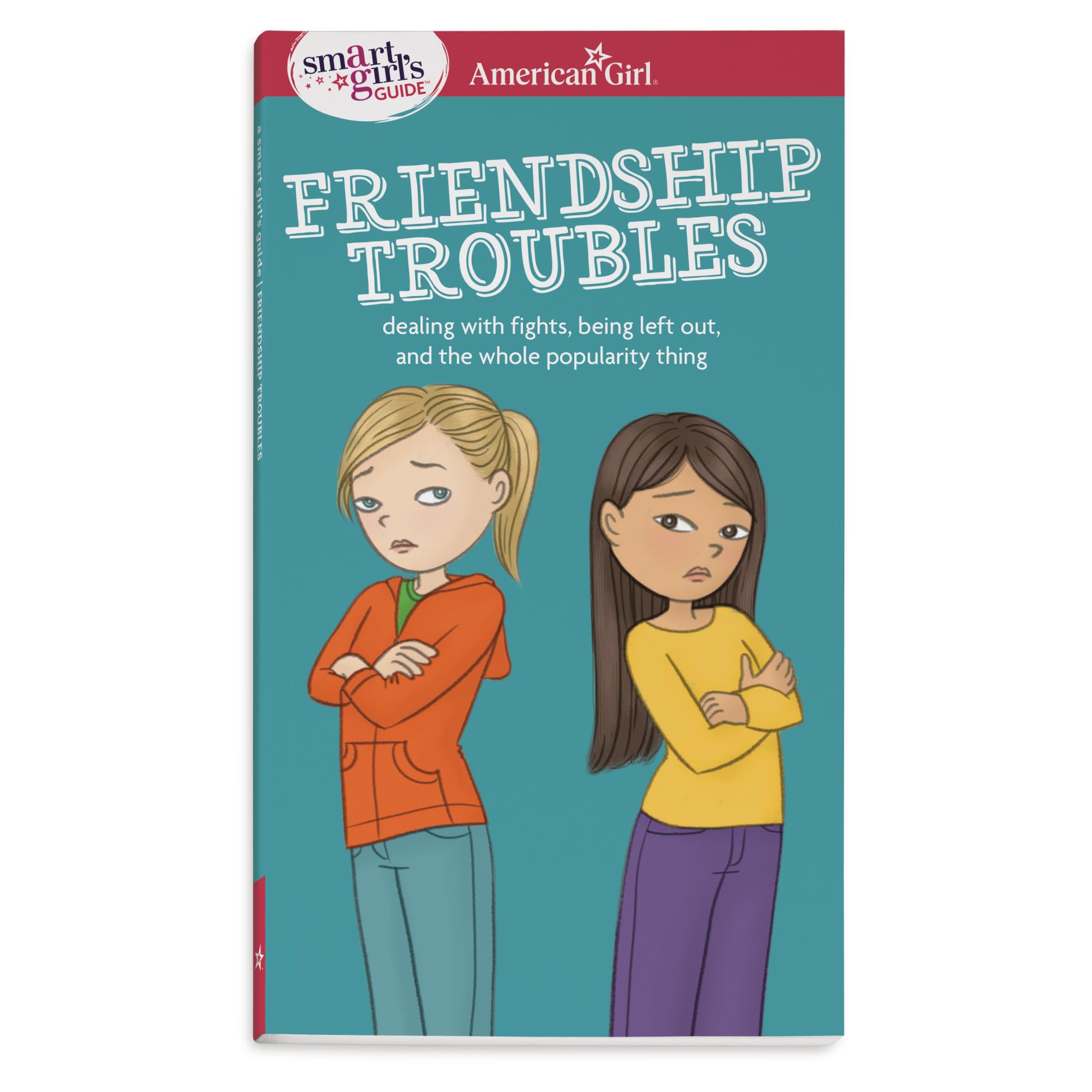 A Smart Girls Guide: Friendship Troubles: Dealing with fights, being left out & the whole popularity thing (American Girl Wellb