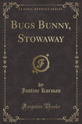 Bugs Bunny, Stowaway (Classic Reprint)