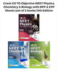 Crack Go To Objective Neet Physics, Chemistry & Biology With Dpp & Cpp Sheets (Set Of 3 Books) 9Th Edition