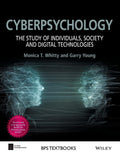Cyberpsychology: The Study of Individuals, Society and Digital Technologies (BPS Textbooks in Psychology)