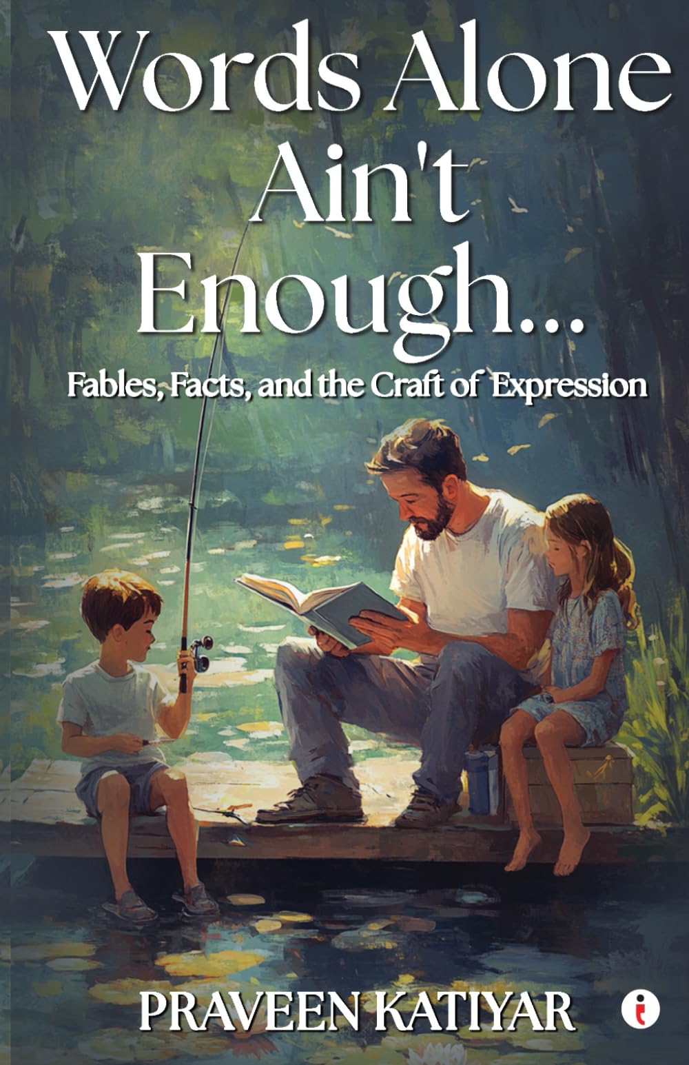 WORDS ALONE AINT ENOUGH... Fables, Facts, and the Craft of Expression