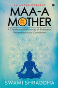 Maa  A Mother : A Transformational Journey Of Realization, Remembrance And Commitment