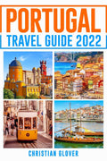 PORTUGAL TRAVEL GUIDE 2022 : The Ultimate Resource for Planning Your Trip to Portugal, Packed with Information on MustSee Attra