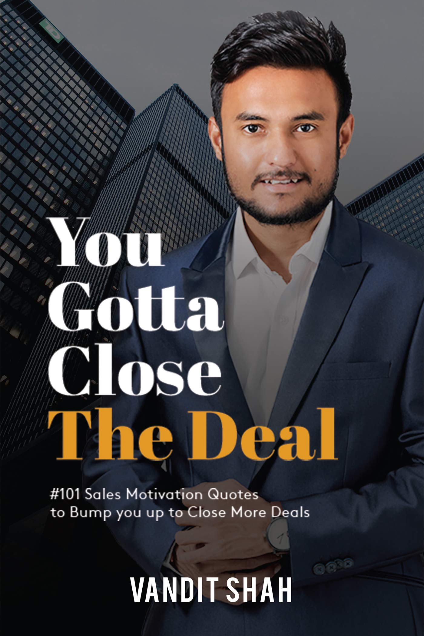 You Gotta Close The Deal : #101 Sales Motivation Quotes To Bump You Up To Close More Deals