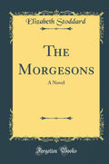 The Morgesons: A Novel (Classic Reprint)