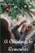A Christmas To Remember Photo Book : Coffee Table Photography Picture Book To Remember The Magic Of A Christmas Holiday.