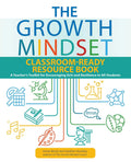 The Growth Mindset ClassroomReady Resource Book: A Teachers Toolkit for Encouraging Grit and Resilience in All Students (Growt