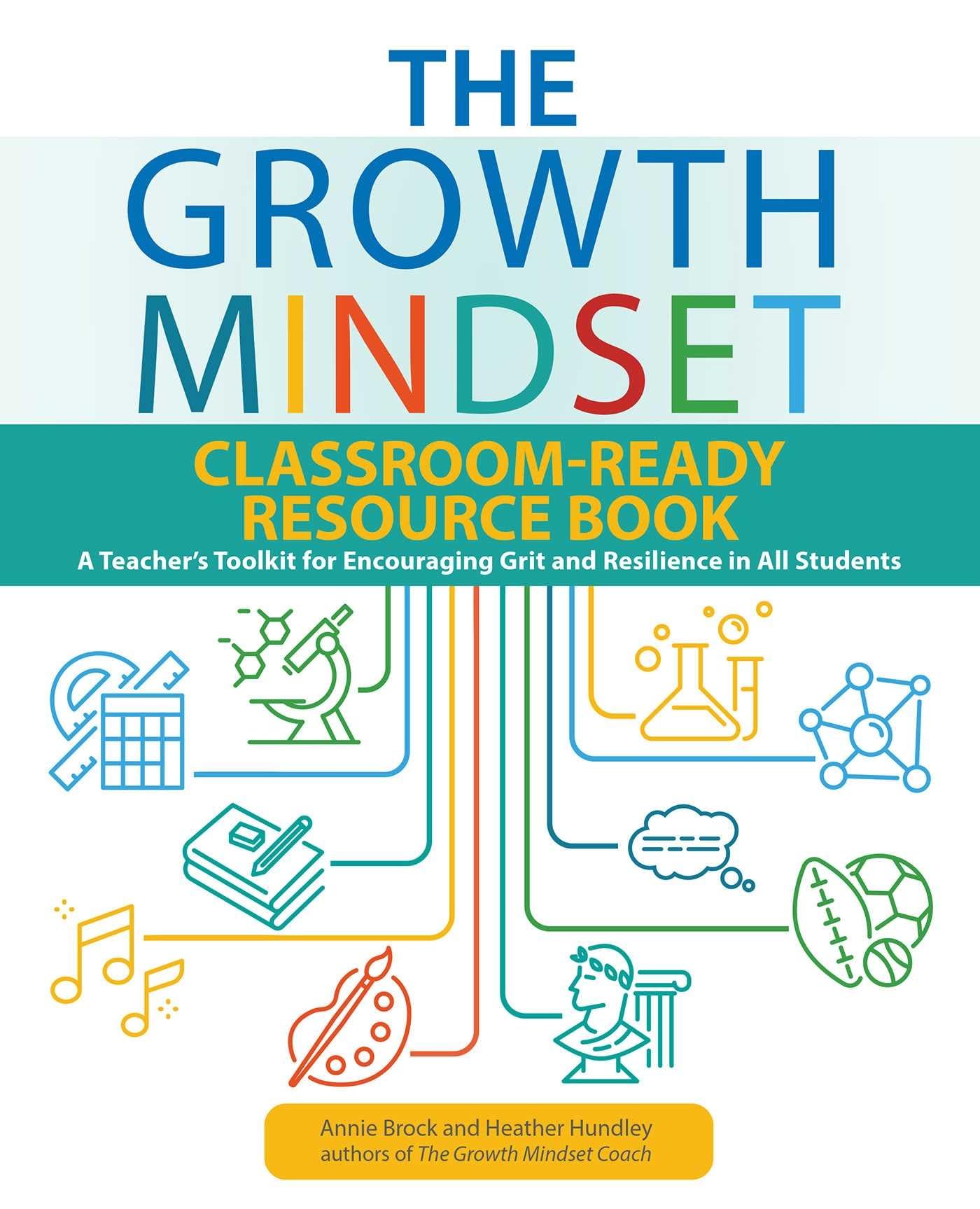 The Growth Mindset ClassroomReady Resource Book: A Teachers Toolkit for Encouraging Grit and Resilience in All Students (Growt