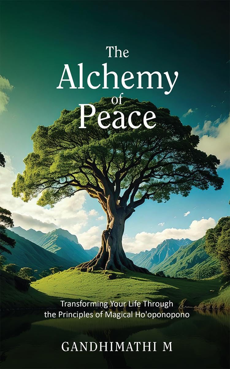 The Alchemy of Peace: Transforming Your Life Through the Principles of Magical Hooponopono