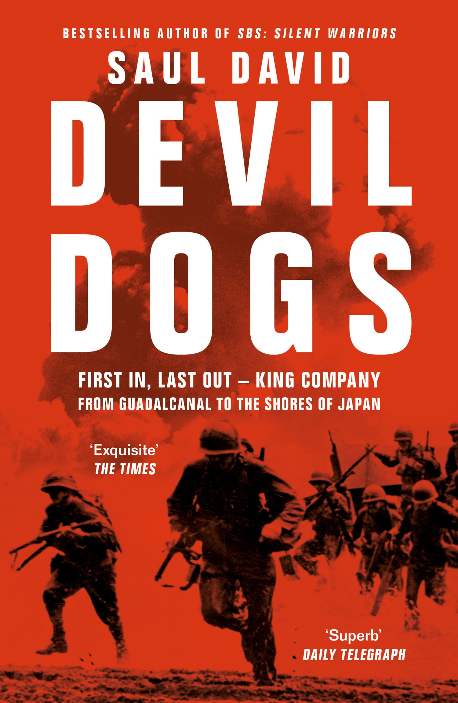 Devil Dogs: First In, Last Out  King Company From Guadalcan: First in, Last out  King Company from Guadalcanal to the Shores o