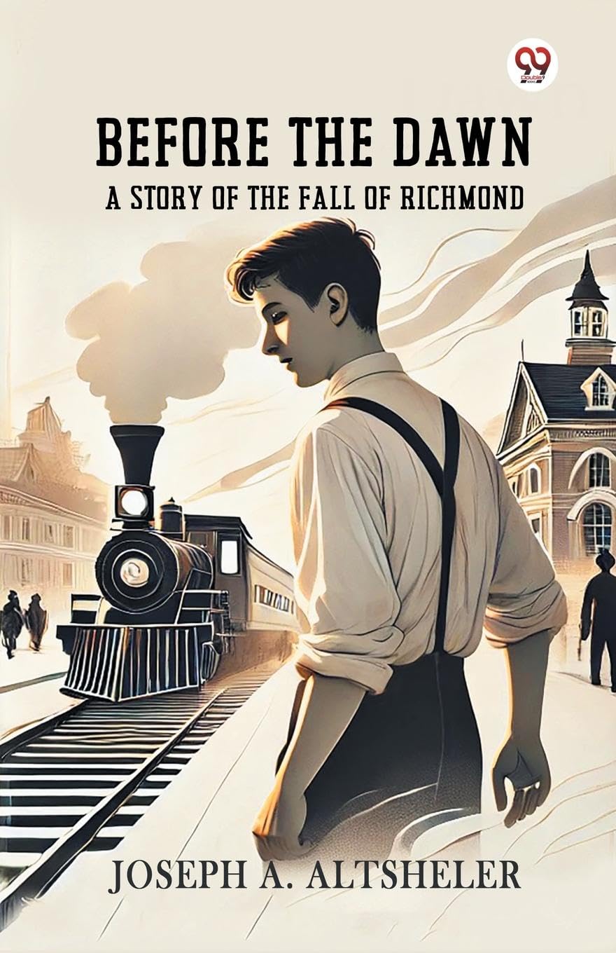 Before The Dawn A Story Of The Fall Of Richmond