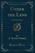 Under the Lens: And Other Stories (Classic Reprint)
