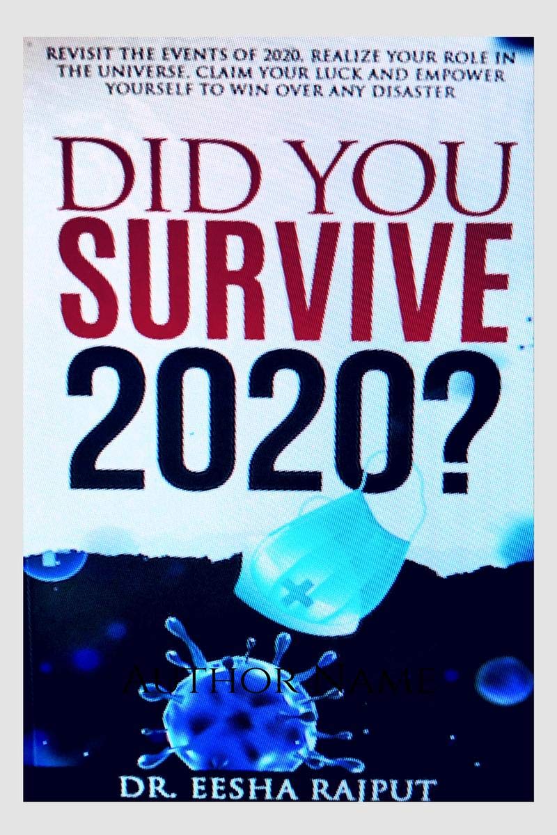 Did You Survive 2020? : Revisit The Events Of 2020, Realize Your Role In The Universe, Claim Your Luck And Empower Yourself To W
