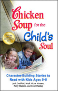 Chicken Soup for the Childs Soul: CharacterBuilding Stories to Read with Kids Ages 58