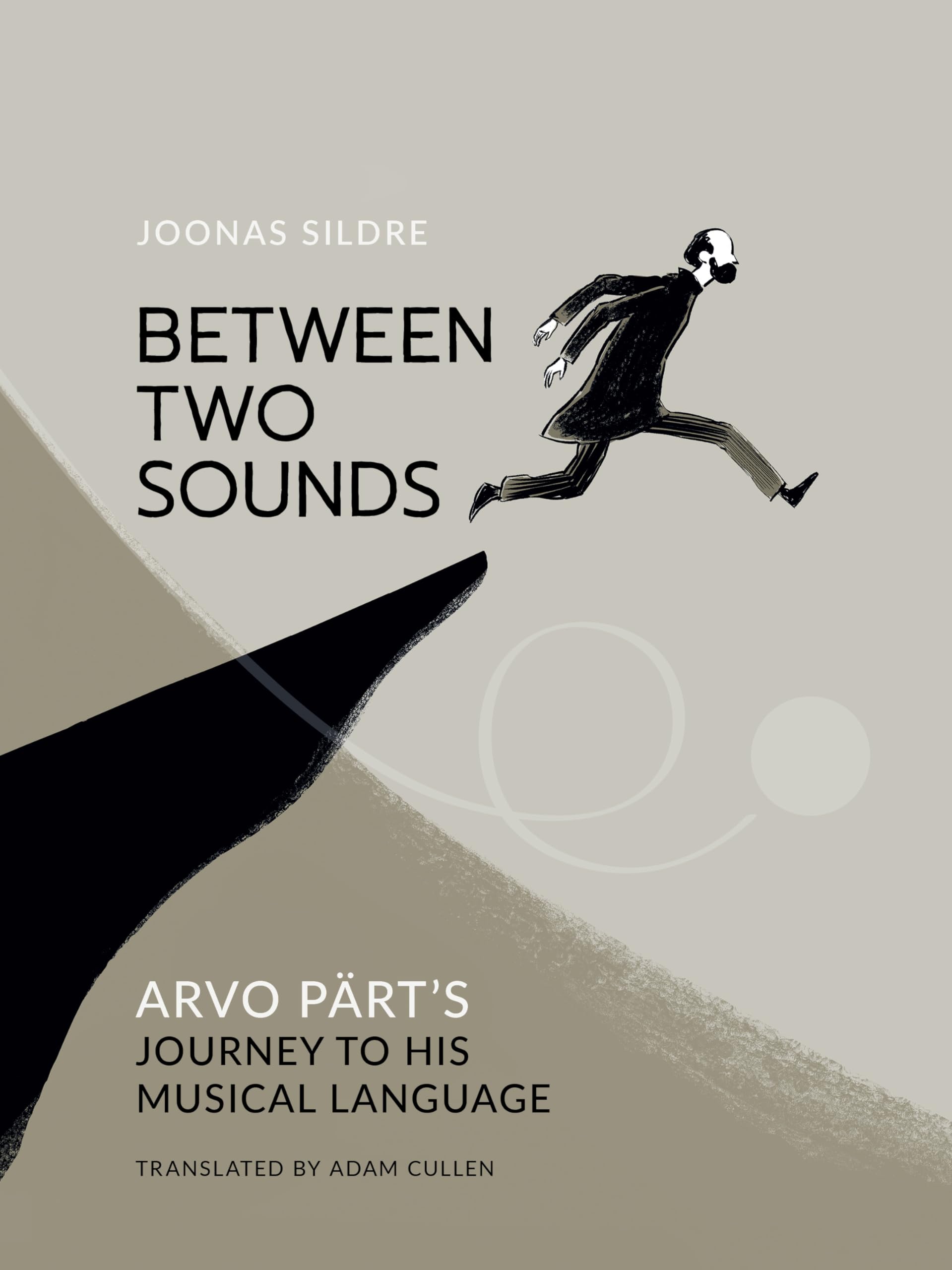 Between Two Sounds: Arvo Parts Journey to His Musical Language: Arvo Prts Journey to His Musical Language