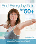 End Everyday Pain for 50+: A 10MinuteaDay Program of Stretching, Strengthening and Movement to Break the Grip of Pain
