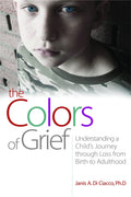 The Colors of Grief: Understanding a Childs Journey through Loss from Birth to Adulthood