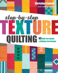 StepbyStep Texture Quilting: 65 New FreeMotion & WalkingFoot Designs