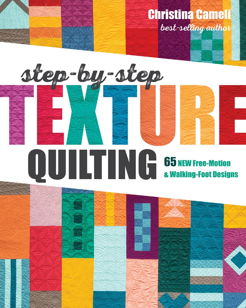 StepbyStep Texture Quilting: 65 New FreeMotion & WalkingFoot Designs