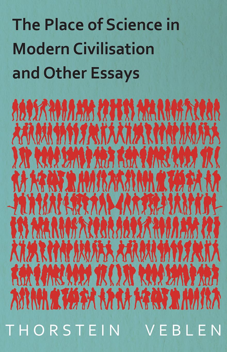 The Place of Science in Modern Civilisation and Other Essays