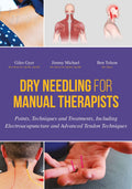 Dry Needling for Manual Therapists: Points, Techniques and Treatments, Including Electroacupuncture and Advanced Tendon Techniqu