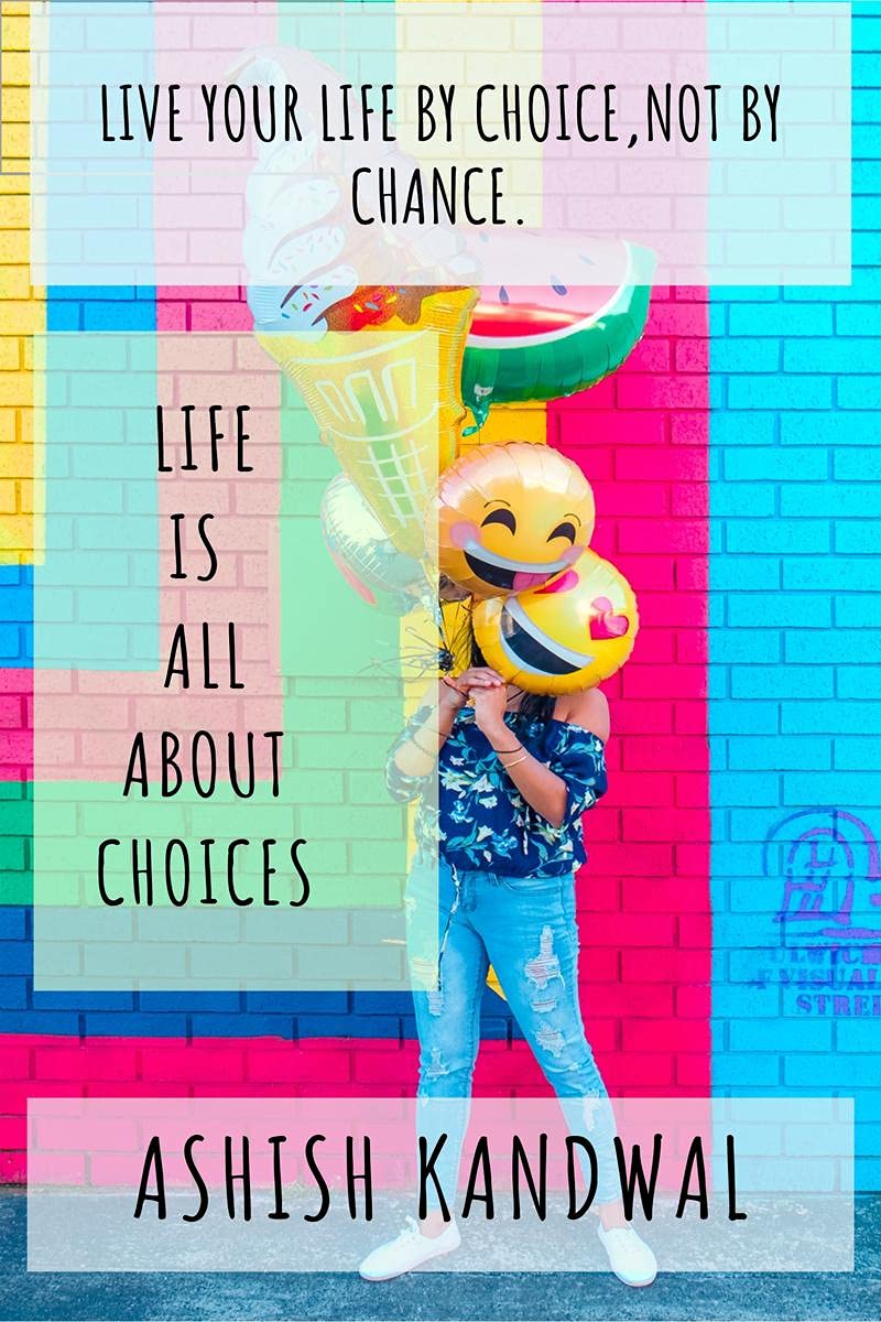 Life Is All About Choices : Live Life Without Regrets