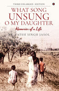 What Song Unsung O My Daughter : Memories of a Life