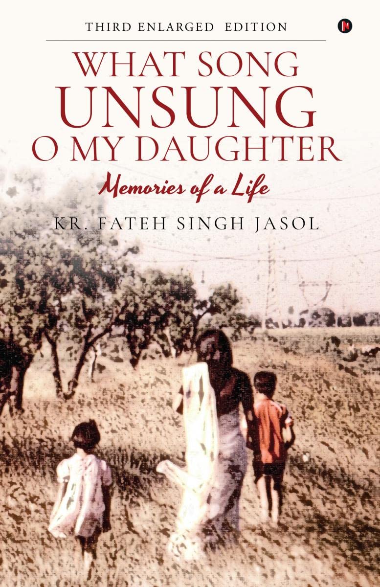 What Song Unsung O My Daughter : Memories of a Life