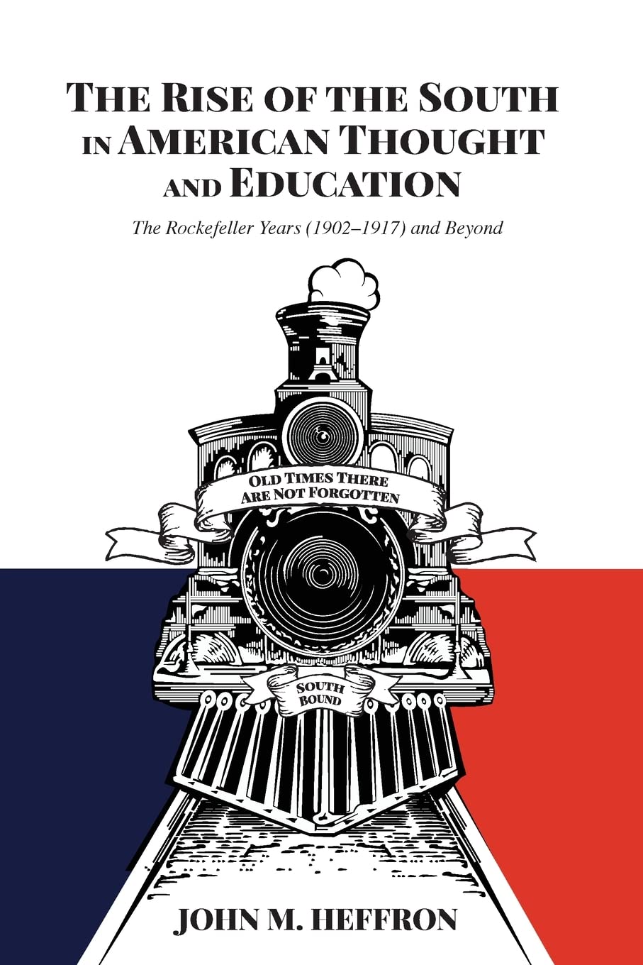 The Rise of the South in American Thought and Education: The Rockefeller Years (19021917) and Beyond: 66 (History of Schools an