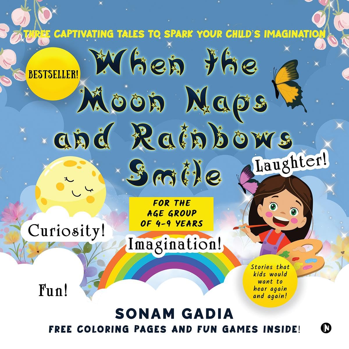 When the Moon Naps and Rainbows Smile: Three Captivating tales to spark your childs imagination