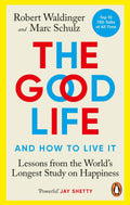The Good Life: Lessons From The WorldS Longest Study On Happiness