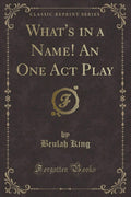 Whats in a Name! an One Act Play (Classic Reprint)