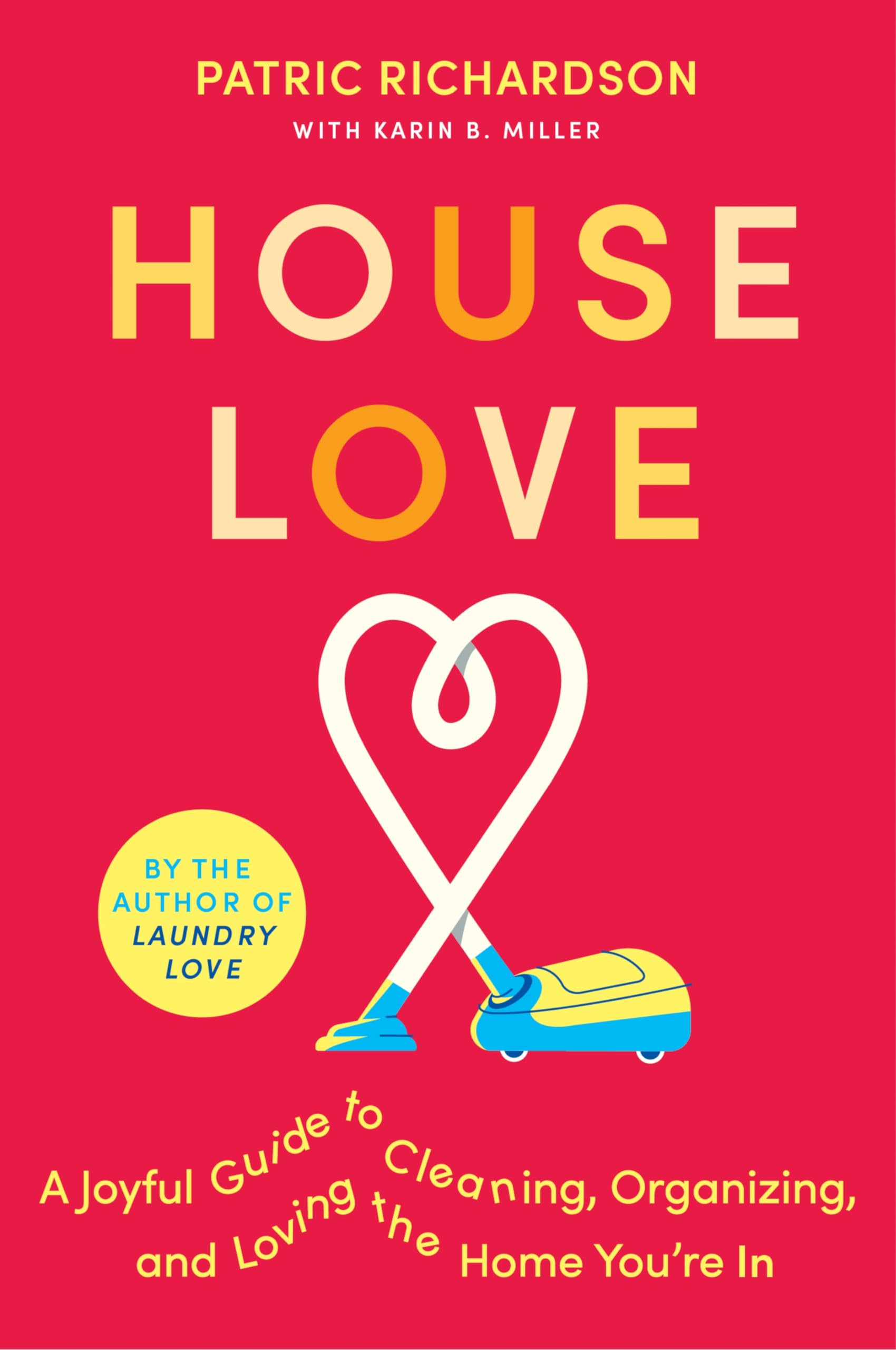House Love: A Joyful Guide to Cleaning, Organizing, and Loving the Home Youre In