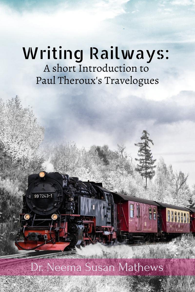 Writing Railways: A short Introduction to Paul Therouxs Travelogues