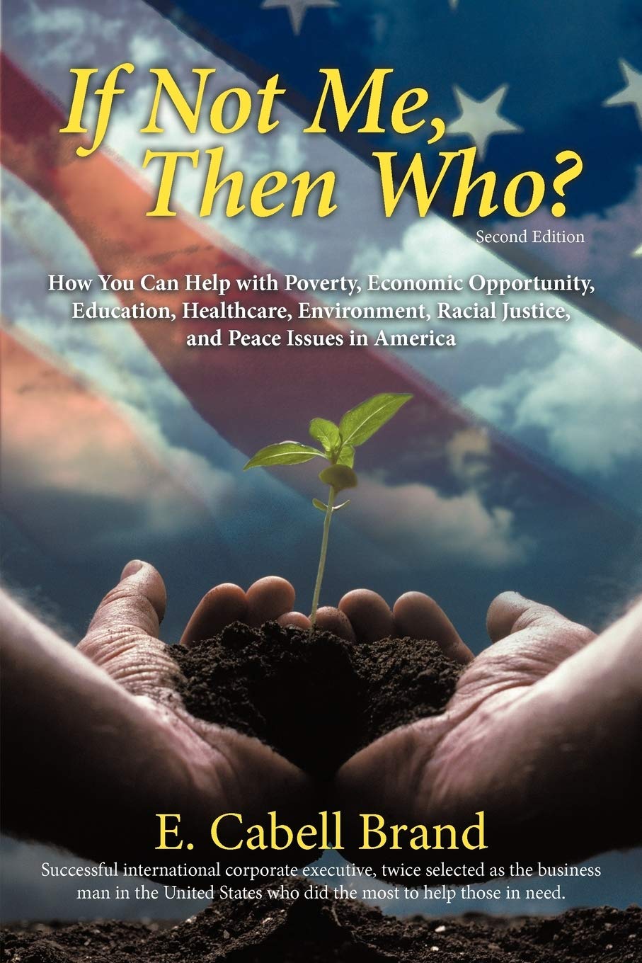 If Not Me, Then Who?: How You Can Help with Poverty, Economic Opportunity, Education, Healthcare, Environment, Racial Justice, a