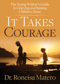 It Takes Courage: The Young Widows Guide to Grieving and Raising Children Alone