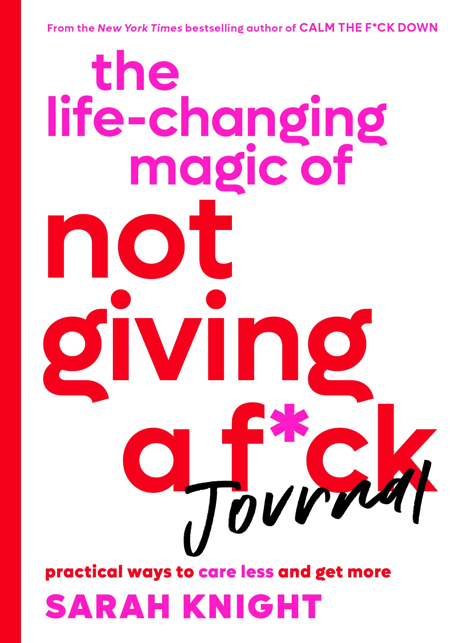 The LifeChanging Magic of Not Giving a F*ck Journal: Practical Ways to Care Less and Get More (A No F*cks Given Guide)