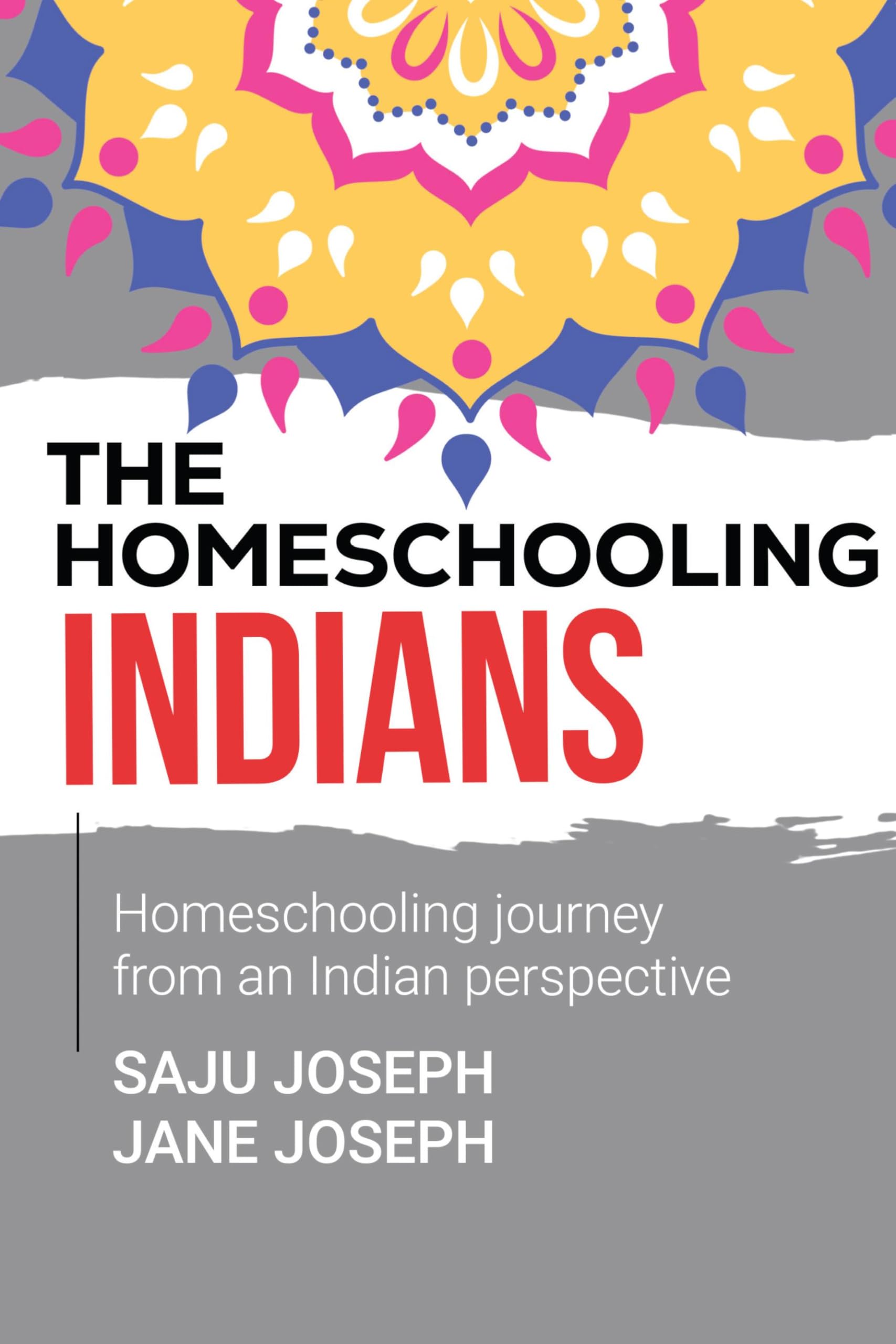 The Homeschooling Indians : Homeschooling Journey From An Indian Perspective
