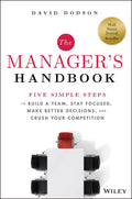 The Managers Handbook: Five Simple Steps to Build a Team, Stay Focused, Make Better Decisions, and Crush Your Competition