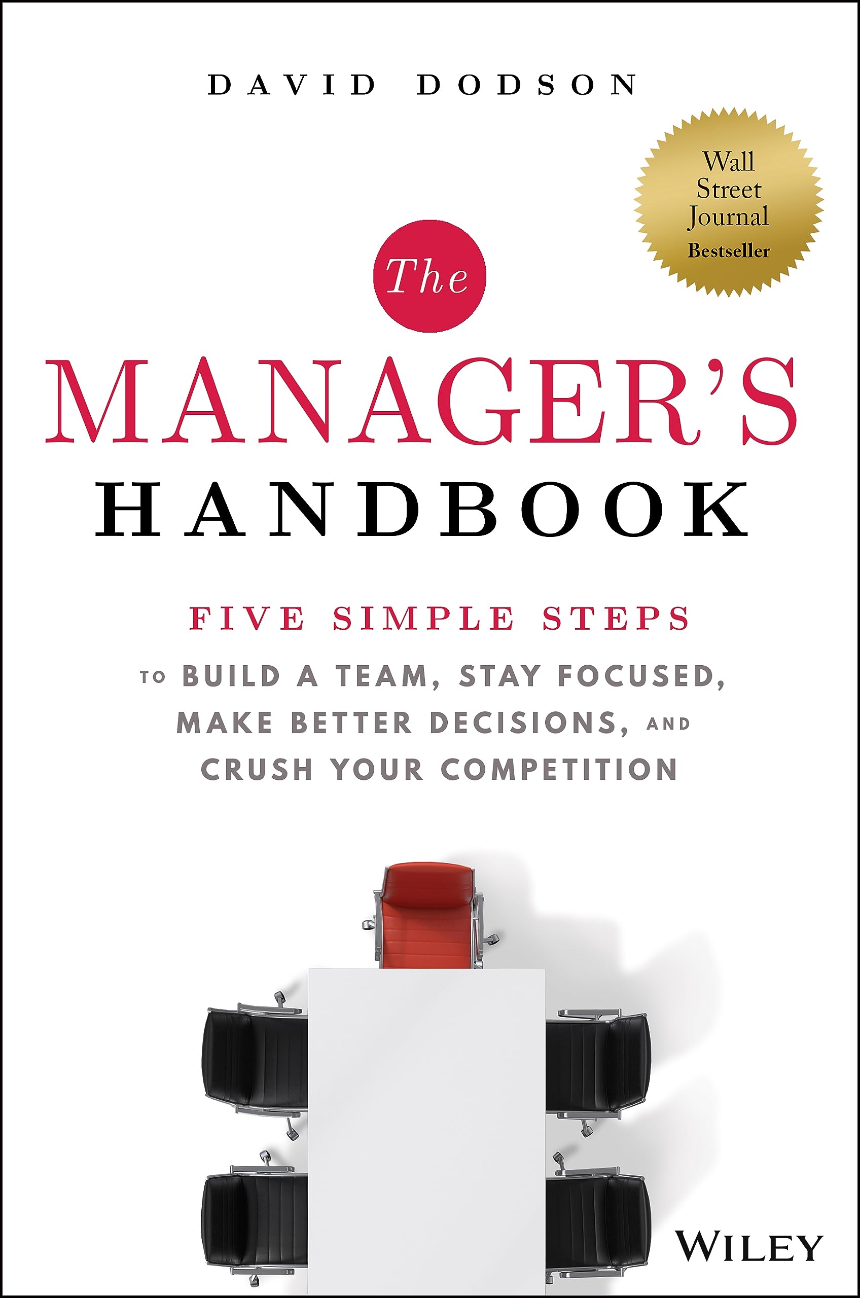 The Managers Handbook: Five Simple Steps to Build a Team, Stay Focused, Make Better Decisions, and Crush Your Competition