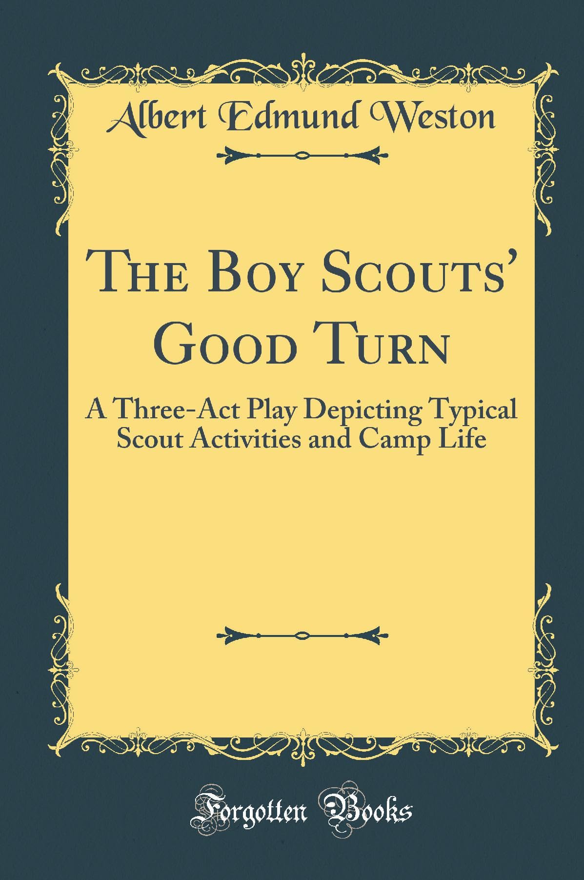 The Boy Scouts Good Turn: A ThreeACT Play Depicting Typical Scout Activities and Camp Life (Classic Reprint)