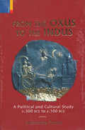 From The Oxus to The Indus: A Political and Cultural Study c.300 bce to c.100 bce