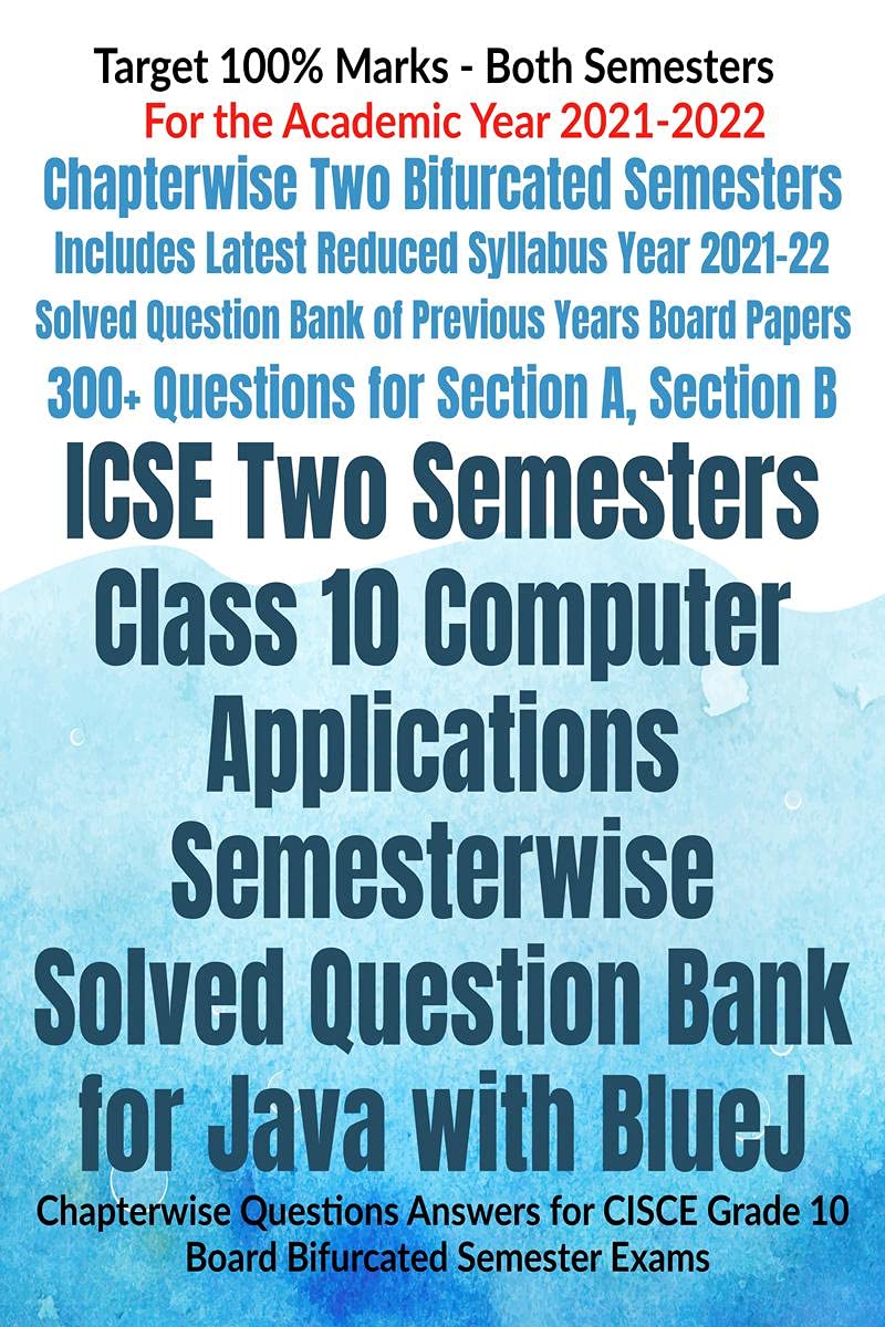 Icse Two Semesters Class 10 Computer Applications Semesterwise Solved Question Bank For Java With Bluej: Chapterwise Questions A