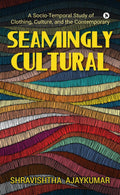 Seamingly Cultural : A SocioTemporal Study of Clothing, Culture, and the Contemporary