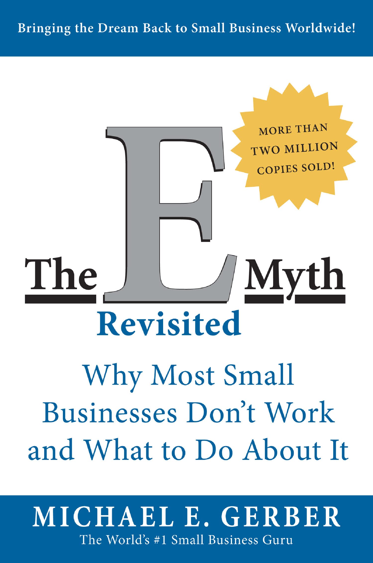 The EMyth Revisited : Why Most Small Businesses DonT Work And What To Do About It