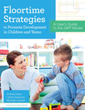 Floortime Strategies to Promote Development in Children and Teens: A Users Guide to the DIR Model