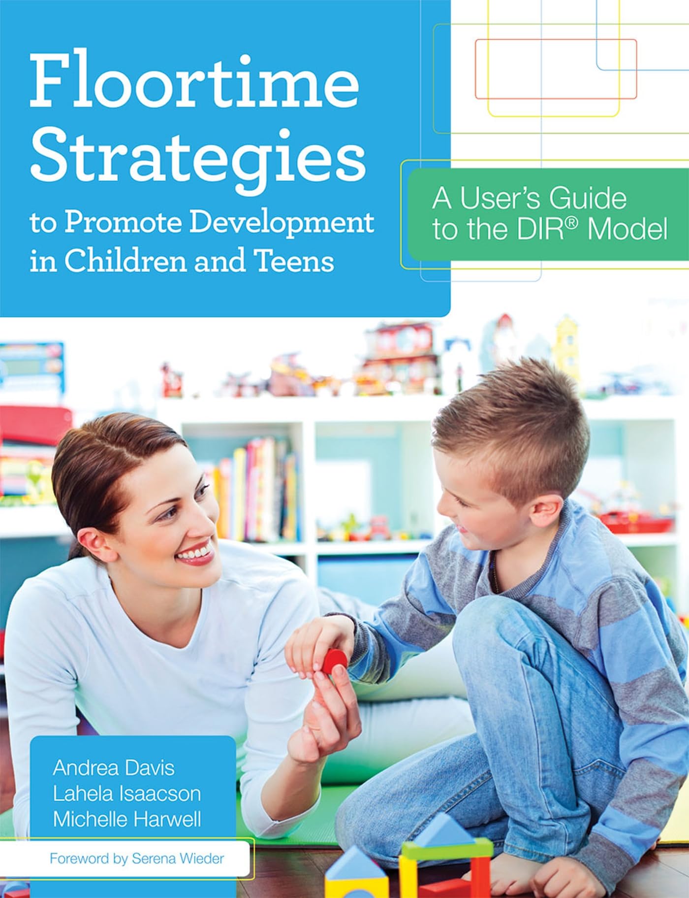 Floortime Strategies to Promote Development in Children and Teens: A Users Guide to the DIR Model