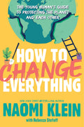 How to Change Everything: The Young Humans Guide to Protecting the Planet and Each Other