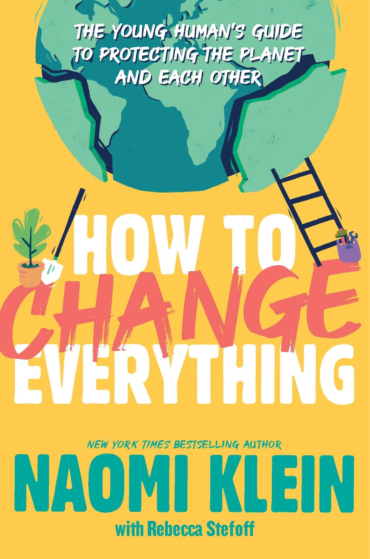 How to Change Everything: The Young Humans Guide to Protecting the Planet and Each Other