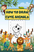 How To Draw Cute Animals : A Fun Draw And Color Book Perfect For Boys And Girls Ages 48, 57, 69. StepByStep Drawing Activit